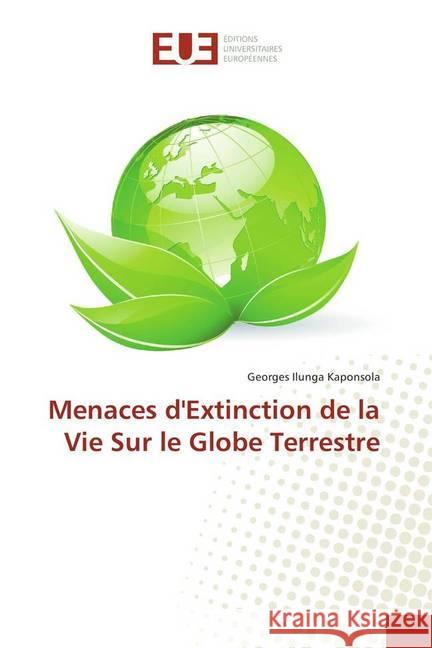 Menaces d'Extinction de la Vie Sur le Globe Terrestre Ilunga Kaponsola, Georges 9786138421979 Éditions universitaires européennes - książka