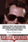 Menacing Monarchs: Reviews of Products I've Never Used Dan Pretzer 9781545341681 Createspace Independent Publishing Platform