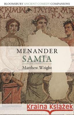 Menander: Samia Matthew Wright C. W. Marshall Niall W. Slater 9781350124769 Bloomsbury Academic - książka