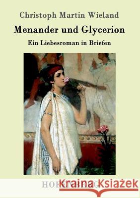Menander und Glycerion: Ein Liebesroman in Briefen Christoph Martin Wieland 9783861990161 Hofenberg - książka