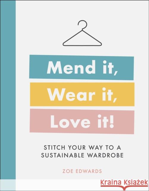 Mend it, Wear it, Love it!: Stitch Your Way to a Sustainable Wardrobe DK 9780241458587 Dorling Kindersley Ltd - książka