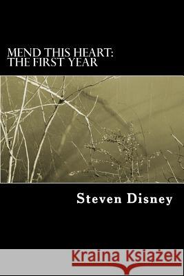 Mend This Heart: The First Year Steven Disney Teresa Garcia Faith Lindgren-Brown 9781481107327 Createspace - książka