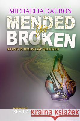 Mended Yet Broken: Journey to Healing and Wholeness Michaelia Daubon Rev Jennifer Porter-Cox 9780692953990 Michaelia Daubon - książka