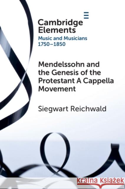 Mendelssohn and the Genesis of the Protestant A Cappella Movement Siegwart (Westmont College, California) Reichwald 9781009113359 Cambridge University Press - książka