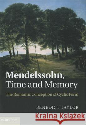 Mendelssohn, Time and Memory: The Romantic Conception of Cyclic Form Taylor, Benedict 9781107005785 Cambridge University Press - książka