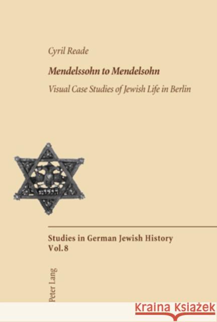 Mendelssohn to Mendelsohn: Visual Case Studies of Jewish Life in Berlin Reade, Cyril 9783039105311 Verlag Peter Lang - książka