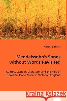 Mendelssohn's Songs without Words Revisited Phillips, Nicholas S. 9783639032031 VDM Verlag - książka