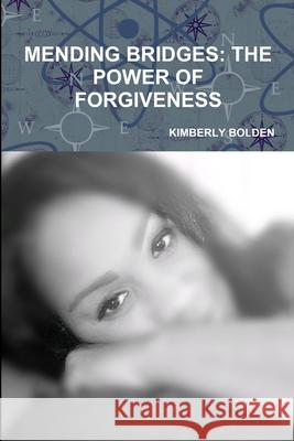 Mending Bridges/ The Power of Forgiveness Kimberly Bolden 9780359122127 Lulu.com - książka