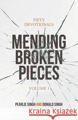 Mending Broken Pieces: Fifty Devotionals Pearlie Singh, Donald Singh 9781664220379 WestBow Press - książka