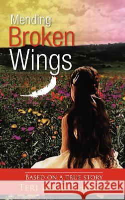 Mending Broken Wings: Based on a True Story Thomas, Teri Leigh 9781468598698 Authorhouse - książka