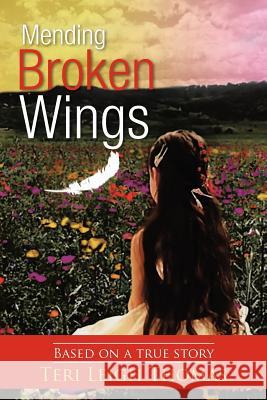 Mending Broken Wings: Based on a True Story Thomas, Teri Leigh 9781468598704 Authorhouse - książka