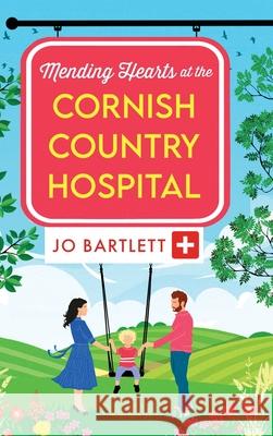 Mending Hearts at the Cornish Country Hospital Jo Bartlett 9781804839737 Boldwood Books Ltd - książka