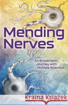 Mending Nerves: An Empathetic Journey with Multiple Sclerosis Robert Cusinato Ryan Thomas Nicholas Mueller 9781039100008 FriesenPress - książka