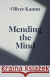 Mending the Mind: The Art and Science of Overcoming Clinical Depression Oliver Kamm 9781474610827 Orion Publishing Co