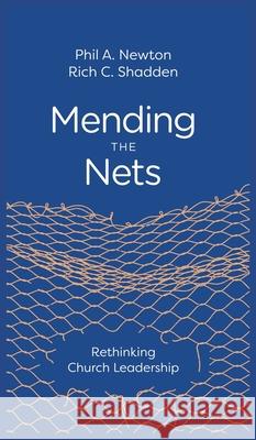 Mending the Nets: Rethinking Church Leadership Phil A. Newton Rich C. Shadden 9781955295468 Baptist Courier - książka