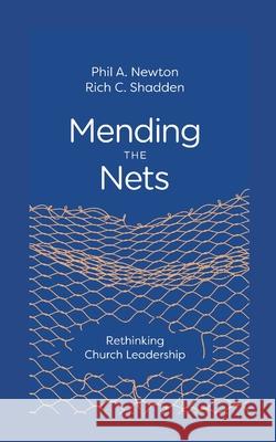 Mending the Nets: Rethinking Church Leadership Phil A. Newton Rich C. Shadden 9781955295635 Baptist Courier - książka