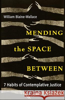 Mending the Space Between: 7 Habits of Contemplative Justice William Blaine-Wallace 9781626986473 Orbis Books - książka
