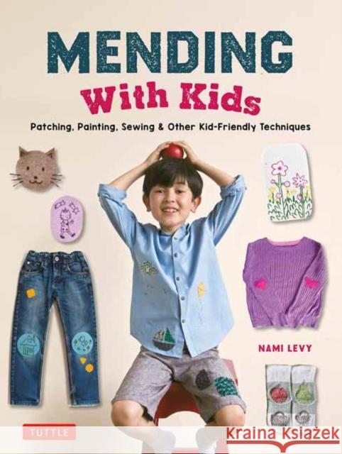 Mending With Kids: Patching, Painting, Sewing and Other Kid-Friendly Techniques Nami Levy 9780804856270 Tuttle Publishing - książka