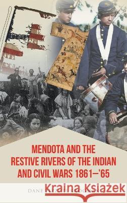 Mendota and the Restive Rivers of the Indian and Civil Wars 1861-'65 Dane Pizzuti Krogman   9781639456581 Writers Branding LLC - książka