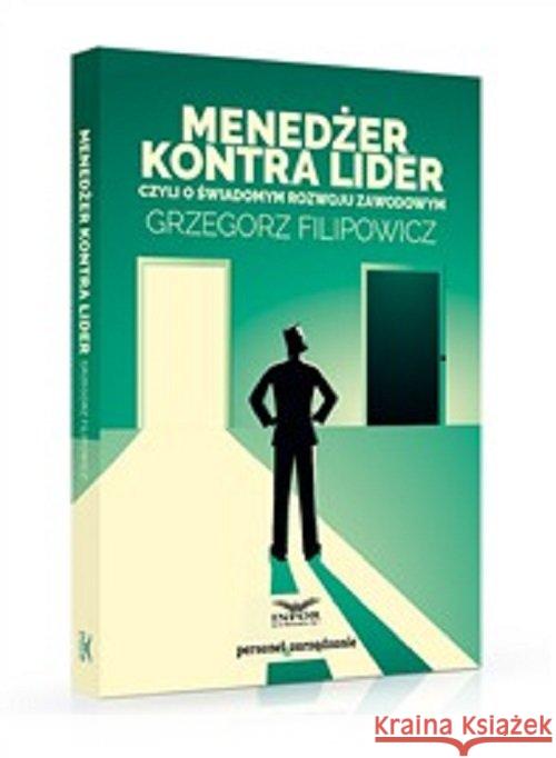 Menedżer kontra lider czyli o świadomymrozwoju.. Filipowicz Grzegorz 9788381373715 Infor - książka