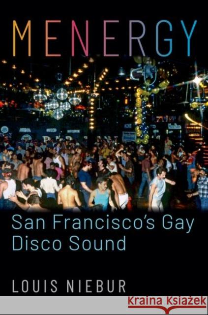 Menergy: San Francisco's Gay Disco Sound Louis Niebur 9780197511077 Oxford University Press, USA - książka