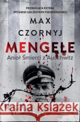 Mengele. Anioł Śmierci z Auschwitz Max Czornyj 9788382802900 Filia - książka