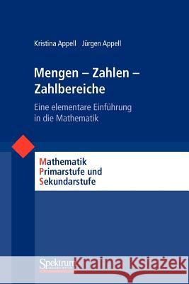 Mengen - Zahlen - Zahlbereiche: Eine Elementare Einführung in Die Mathematik Appell, Kristina 9783827416605 SPEKTRUM AKADEMISCHER VERLAG - książka