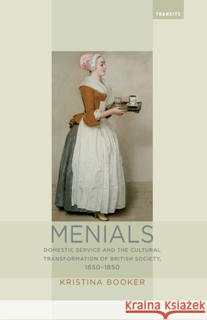 Menials: Domestic Service and the Cultural Transformation of British Society, 1650-1850 Kristina Booker 9781611488609 Bucknell University Press - książka