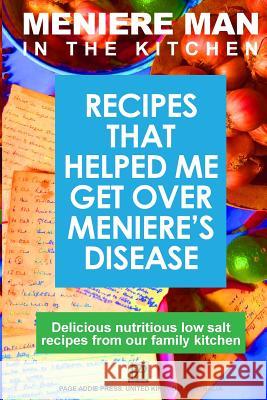 Meniere Man In The Kitchen: Recipes That Helped Me Get Over Meniere's Meniere Man 9780980715590 Page Addie Press - książka