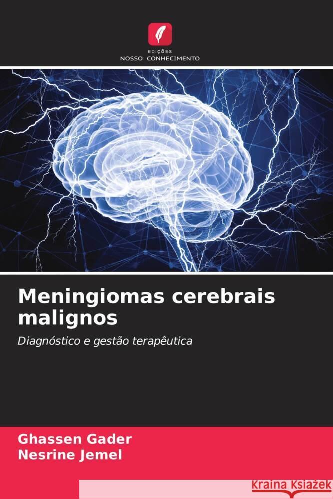Meningiomas cerebrais malignos Gader, Ghassen, Jemel, Nesrine 9786208178833 Edições Nosso Conhecimento - książka