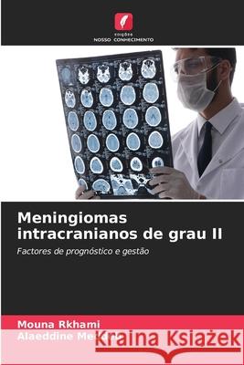 Meningiomas intracranianos de grau II Rkhami, Mouna, Meddeb, Alaeddine 9786208843281 Edições Nosso Conhecimento - książka