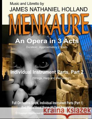 Menkaure: An Opera in Three Acts, Individual Instrument Parts, Part 2 (Strings, Harp and Percussion) James Nathaniel Holland 9781099445187 Independently Published - książka