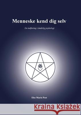 Menneske kend dig selv: En indføring i åndelig psykologi Post, Else Marie 9788743025832 Books on Demand - książka