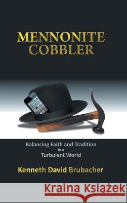 Mennonite Cobbler: Balancing Faith and Tradition in a Turbulent World Kenneth David Brubacher 9781504953887 Authorhouse - książka