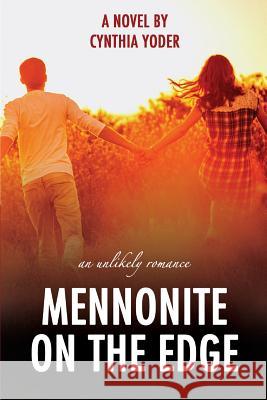 Mennonite on the Edge: An Unlikely Romance Cynthia Yoder 9781523398898 Createspace Independent Publishing Platform - książka