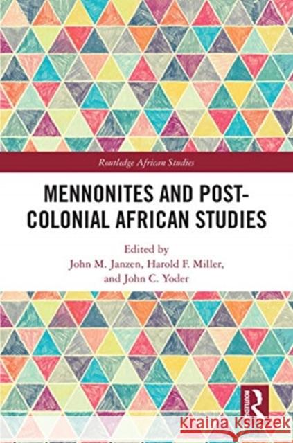 Mennonites and Post-Colonial African Studies John M. Janzen Harold Miller John Yoder 9780367474324 Routledge - książka