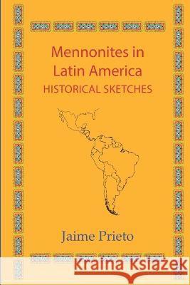 Mennonites in Latin America: Historical Sketches Jaime Prieto 9781889239057 Bethel College - książka