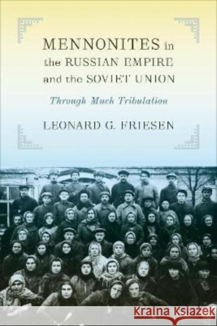 Mennonites in the Russian Empire and the Soviet Union: Through Much Tribulation Leonard G. Friesen 9781487524654 University of Toronto Press - książka