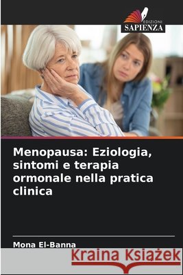 Menopausa: Eziologia, sintomi e terapia ormonale nella pratica clinica El-Banna, Mona 9786202415675 Edizioni Sapienza - książka