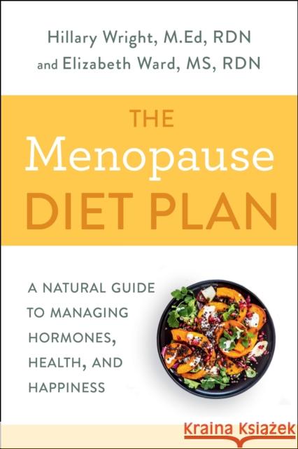 Menopause Diet Plan: A Complete Guide to Managing Hormones, Health, and Happiness Elizabeth M. Ward M.S., R.D. 9780593135662 Potter/Ten Speed/Harmony/Rodale - książka