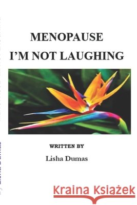 Menopause: I'm Not Laughing Dumas, Lisha 9798254303695 Independently Published - książka