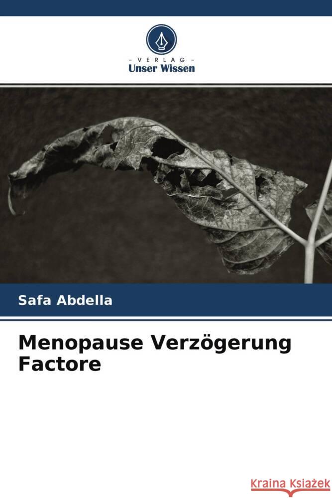 Menopause Verzögerung Factore Abdella, Safa, Elnur, Mohamed, Gaberaldar, Mohamed 9786204490762 Verlag Unser Wissen - książka