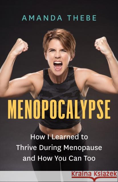 Menopocalypse: How I Learned to Thrive During Menopause and How You Can Too Amanda Thebe 9781771647601 Greystone Books,Canada - książka