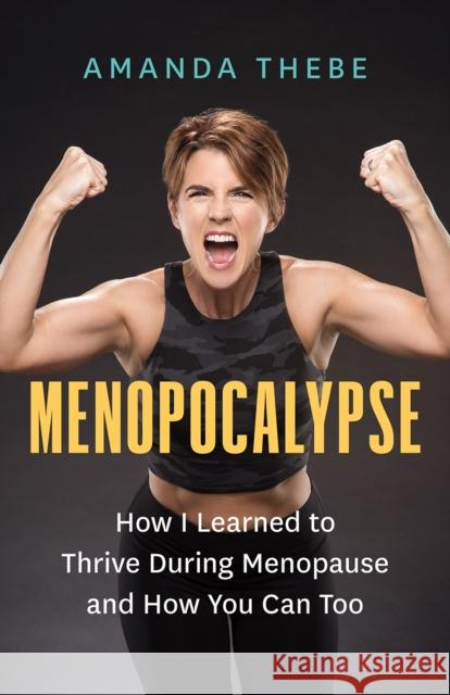 Menopocalypse: How I Learned to Thrive During Menopause and How You Can Too Amanda Thebe 9781778401923 Greystone Books - książka