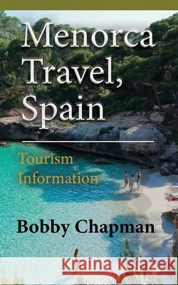 Menorca Travel, Spain: Tourism Information Bobby Chapman 9781673924749 Independently Published - książka