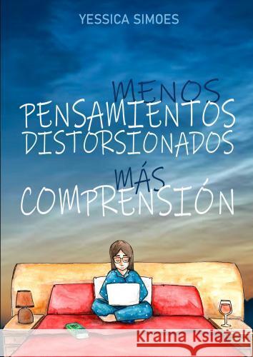 MENOS PENSAMIENTOS DISTORSIONADOS, MÁS COMPRENSIÓN. Simoes, Yessica 9789403778990 Bookmundo.pt - książka