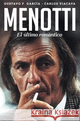 Menotti: El Último Romántico Viacava, Carlos 9789873979552 Librofutbol.com - książka