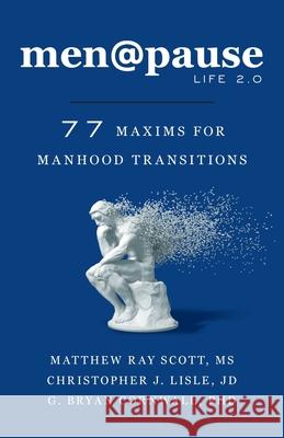 men@pause: Life 2.0: 77 Maxims for Manhood Transitions Matthew Ray Scott Christopher J. Lisle G. Bryan Cornwall 9781544549682 Houndstooth Press - książka