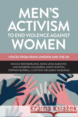 Men’s Activism to End Violence Against Women: Voices from Spain, Sweden and the UK Custodio (University of Seville) Delgado Valbuena 9781447356196 Bristol University Press - książka