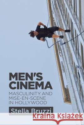 Men's Cinema: Masculinity and Mise-En-Scene in Hollywood Bruzzi, Stella 9780748676156 Edinburgh University Press - książka